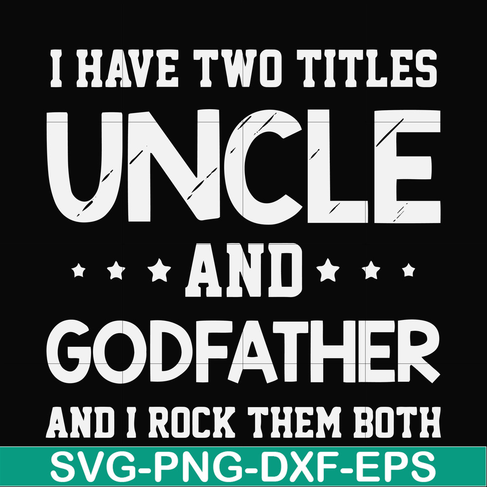 FN000684-I have two titles uncle and godfather and I rock them both svg, png, dxf, eps file FN000684.jpg
