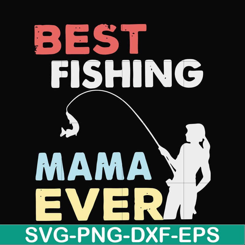 FN000693-Best fishing mama ever svg, png, dxf, eps file FN000693.jpg