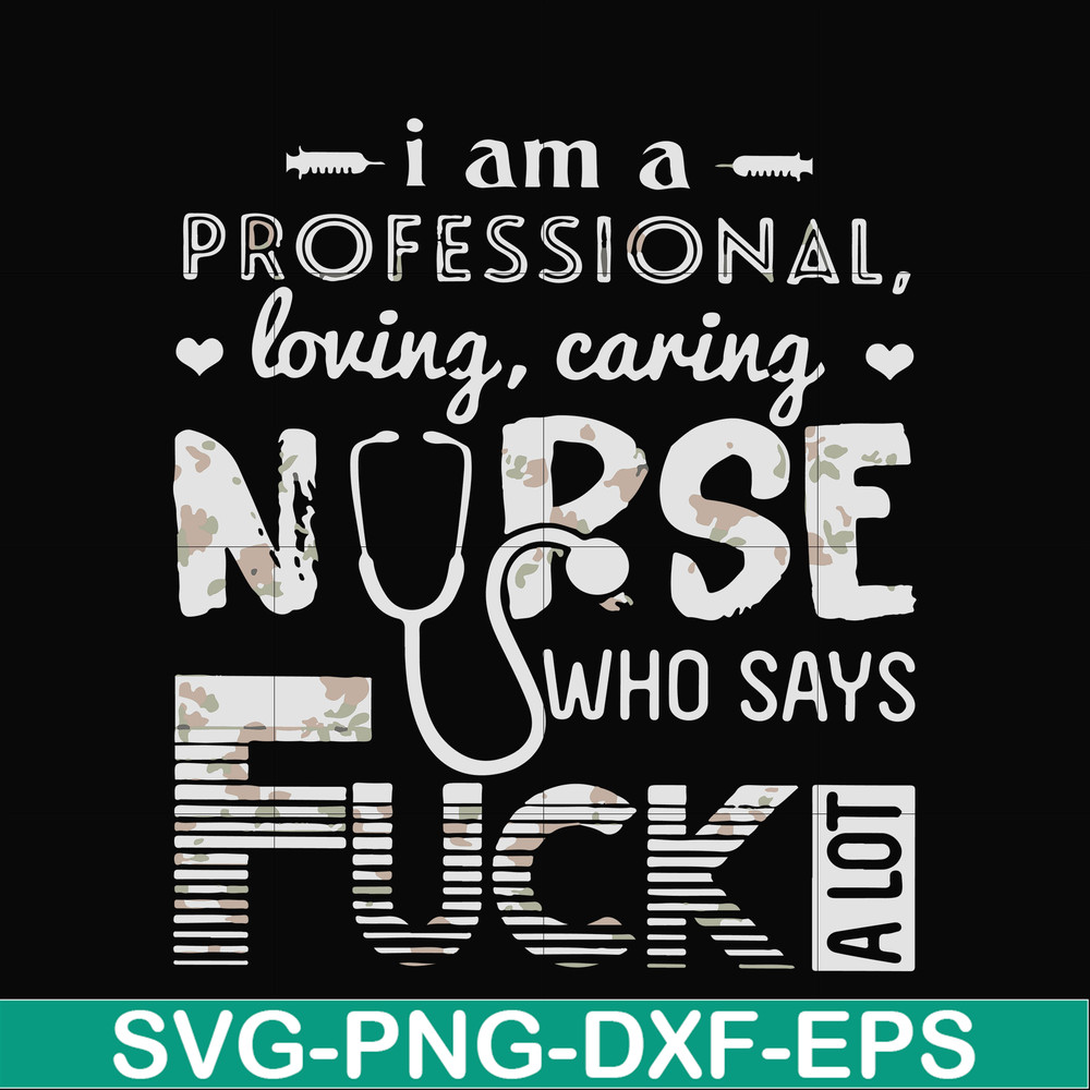 FN000729-I am a professional loving caring nurse who says fuck svg, png, dxf, eps file FN000729.jpg
