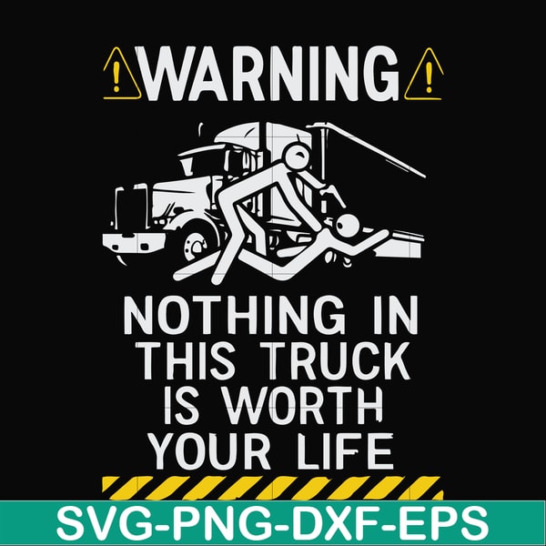 FN000735-Warning nothing in this truck is worth your life svg, png, dxf, eps file FN000735.jpg