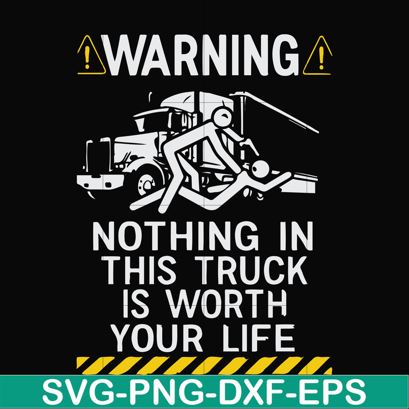 FN000735-Warning nothing in this truck is worth your life svg, png, dxf, eps file FN000735.jpg