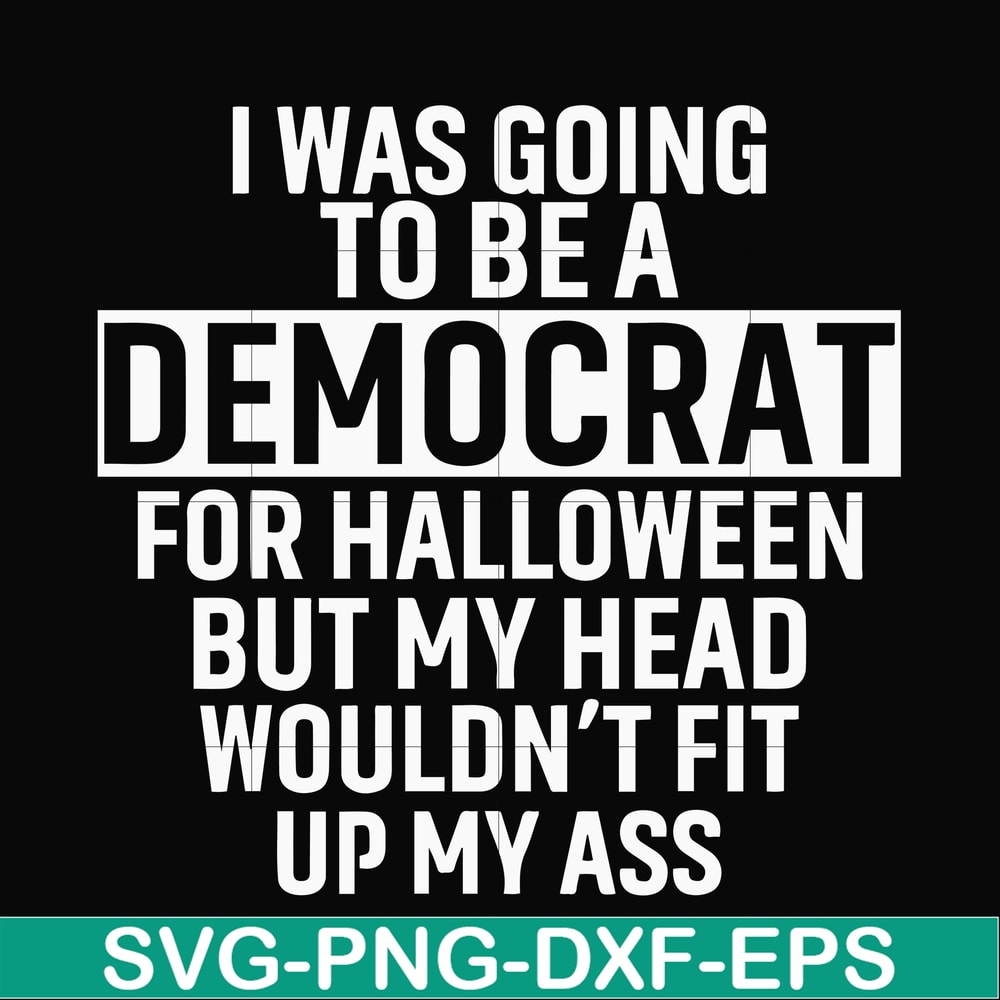 HLW0003-i was going to be a democrat svg, halloween svg, png, dxf, eps digital file HLW0003.jpg