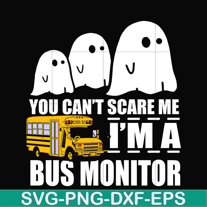 HLW0027-You can't scare me i'm a bus monitor, halloween svg, png, dxf, eps digital file HLW0027.jpg