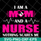 MTD04042121-I am a mom and a nurse nothing scares me svg, Mother's day svg, eps, png, dxf digital file MTD04042121.jpg