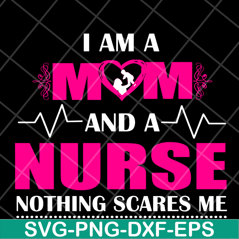 MTD04042121-I am a mom and a nurse nothing scares me svg, Mother's day svg, eps, png, dxf digital file MTD04042121.jpg