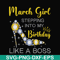 BD0028-March girl stepping into my birthday like a boss svg, png, dxf, eps digital file BD0028.jpg