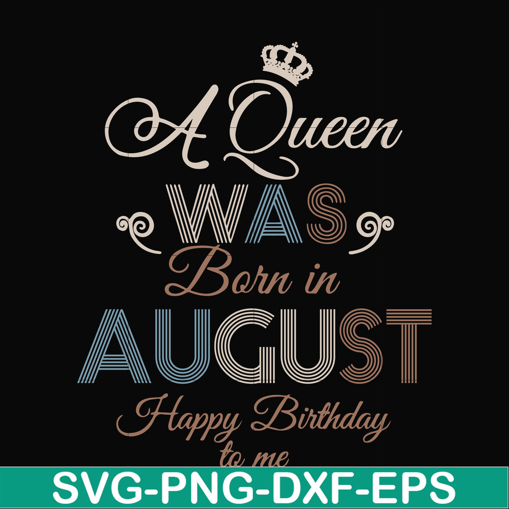 BD0079-A Queen Was Born In August Happy Birthday To Me svg, png, dxf, eps digital file BD0079.jpg