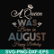 BD0079-A Queen Was Born In August Happy Birthday To Me svg, png, dxf, eps digital file BD0079.jpg