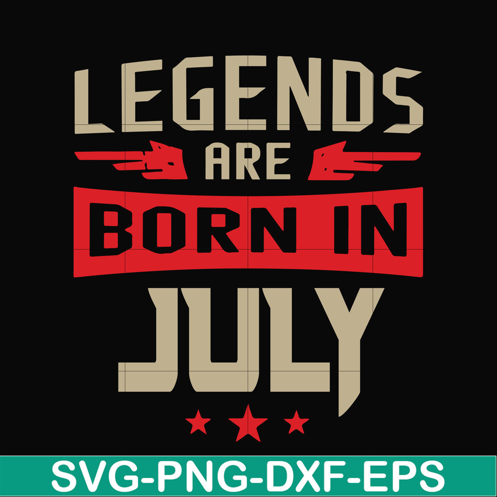 BD0109-Legends are born july svg, birthday svg, png, dxf, eps digital file BD0109.jpg