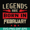 BD0138-Legends are born in february svg, birthday svg, png, dxf, eps digital file BD0138.jpg