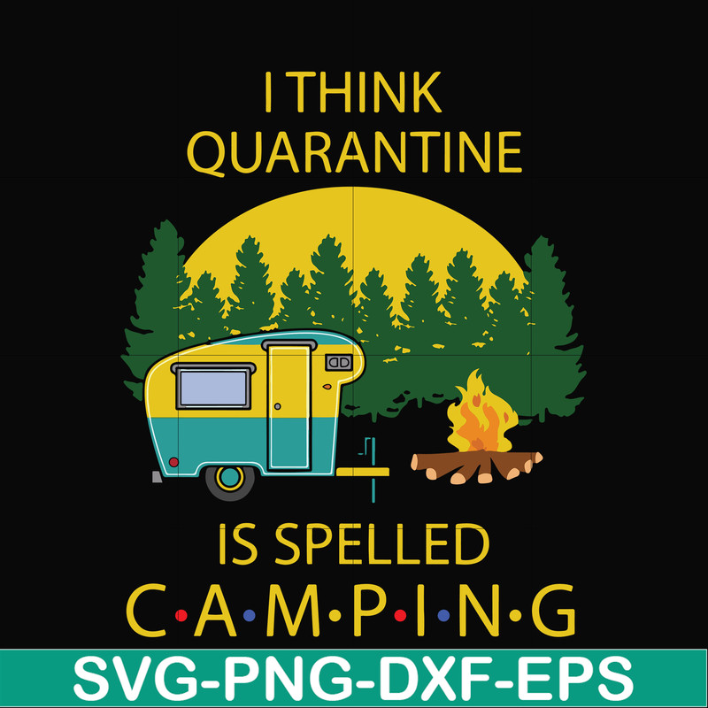 CMP023-I think quarantine is spelled camping svg, png, dxf, eps digital file CMP023.jpg