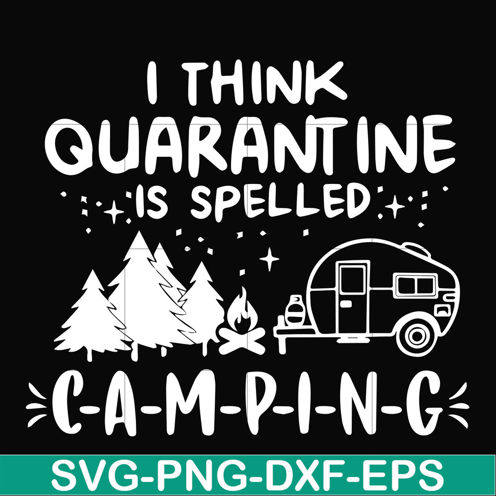 CMP024-I think quarantine is spelled camping svg, png, dxf, eps digital file CMP024.jpg