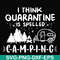 CMP024-I think quarantine is spelled camping svg, png, dxf, eps digital file CMP024.jpg