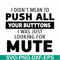 CMP065-i didn't mean to push all your buttons, i was just looking for mute svg, png, dxf, eps digital file CMP065.jpg