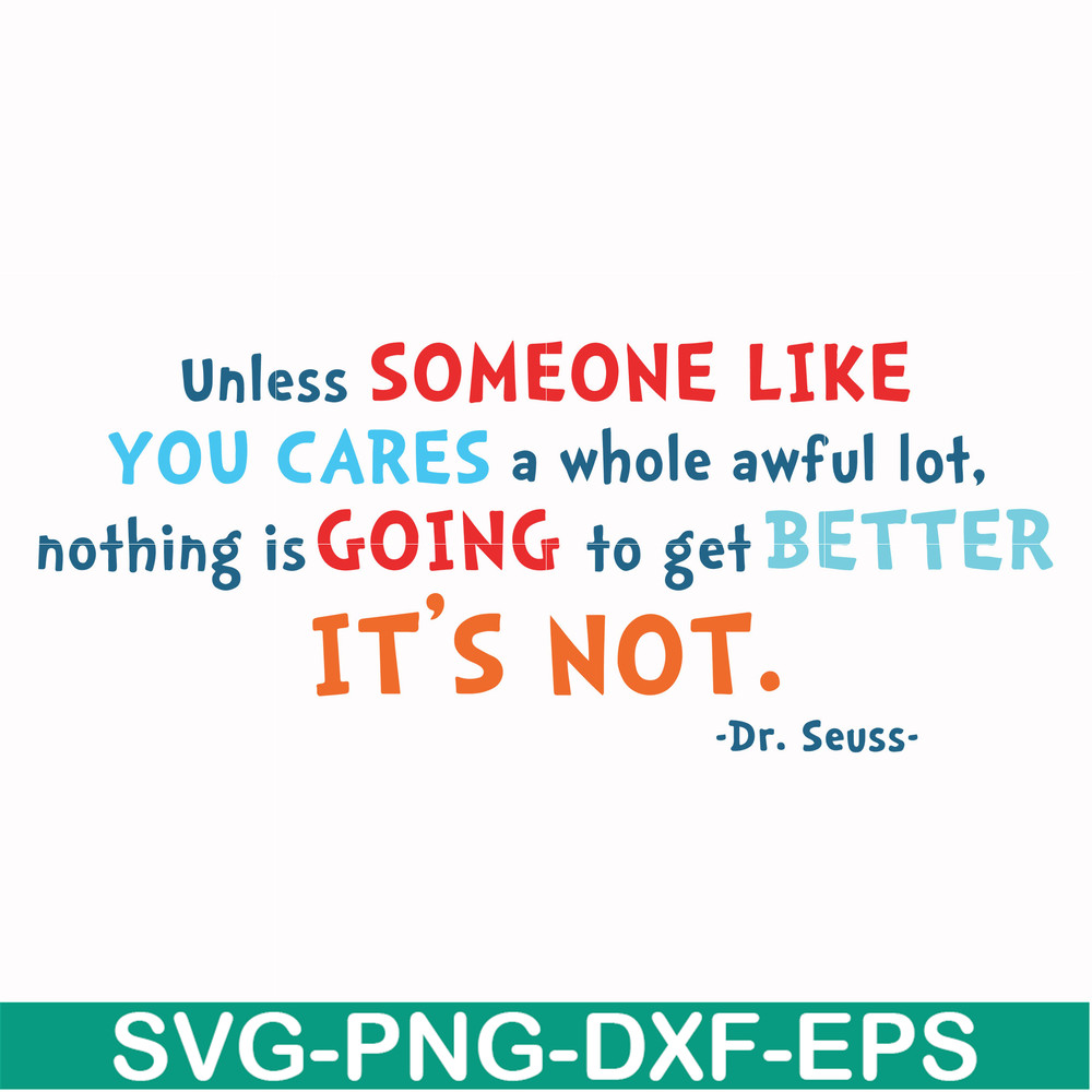 DR00088-Unless someone like you cares a whole awful lot nothing is going to get better it's not svg, png, dxf, eps file DR00088.jpg
