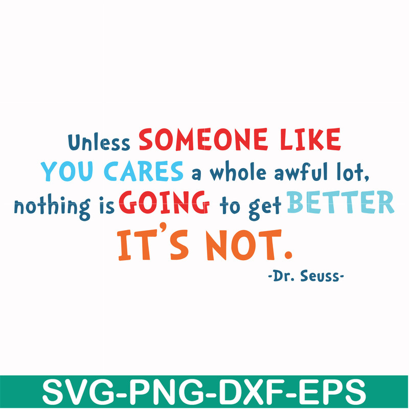 DR00088-Unless someone like you cares a whole awful lot nothing is going to get better it's not svg, png, dxf, eps file DR00088.jpg