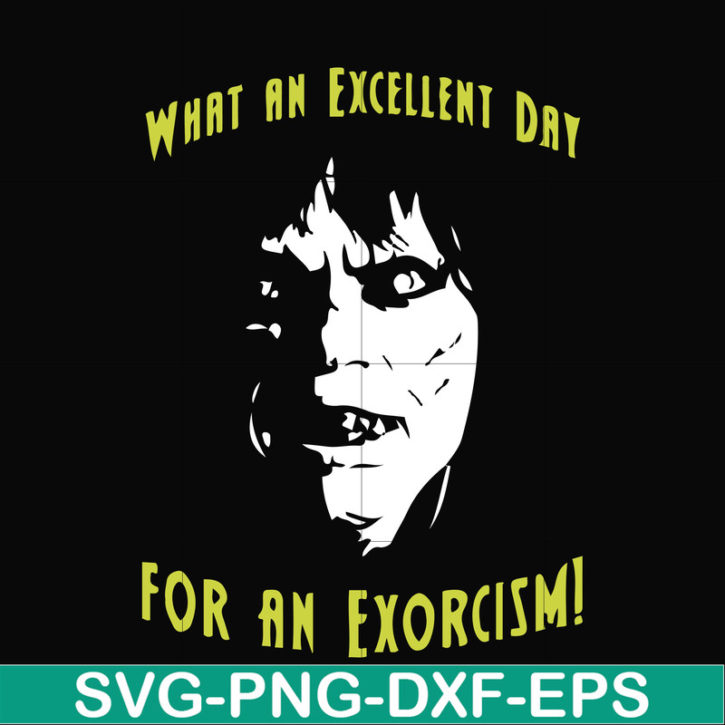 FN0001015-What an excellent day for an exorcism svg, png, dxf, eps file FN0001015.jpg