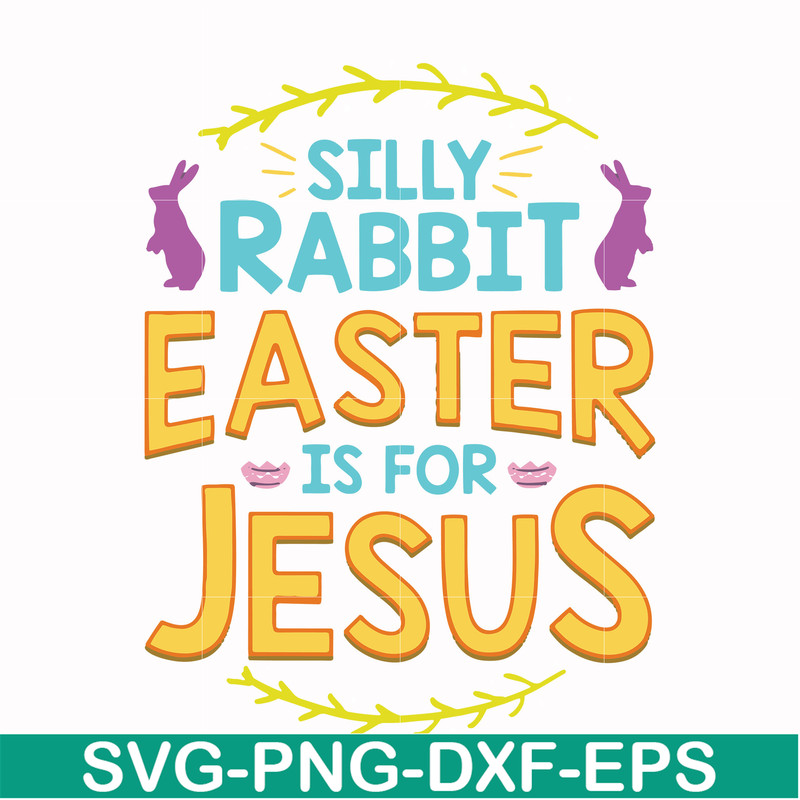 FN000112-Silly rabbit Easter is for Jesus svg, png, dxf, eps file FN000112.jpg