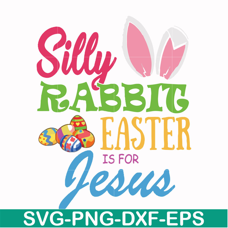FN000113-Silly rabbit Easter is for Jesus svg, png, dxf, eps file FN000113.jpg
