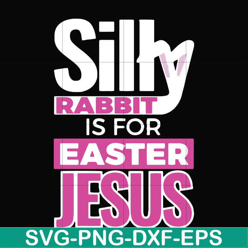 FN000114-Silly rabbit Easter is for Jesus svg, png, dxf, eps file FN000114.jpg