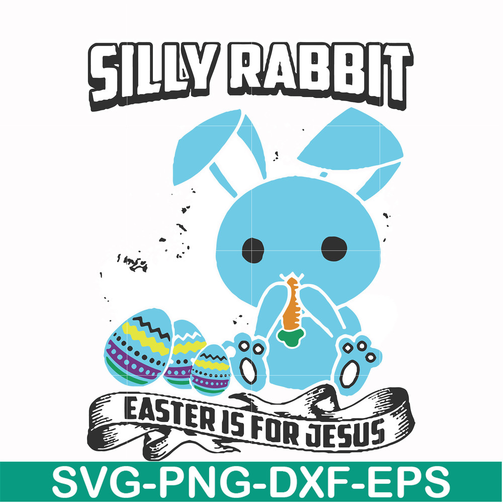 FN000116-Silly rabbit Easter is for Jesus svg, png, dxf, eps file FN000116.jpg