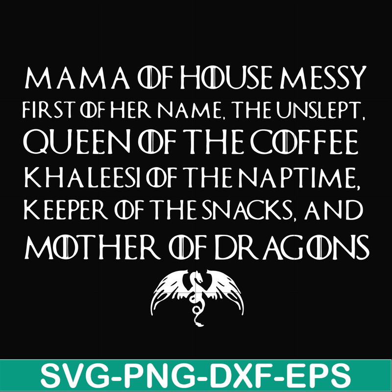 FN000135-Mama of house messy first of her name Queen of the coffee mother of dragons svg, png, dxf, eps file FN000135.jpg