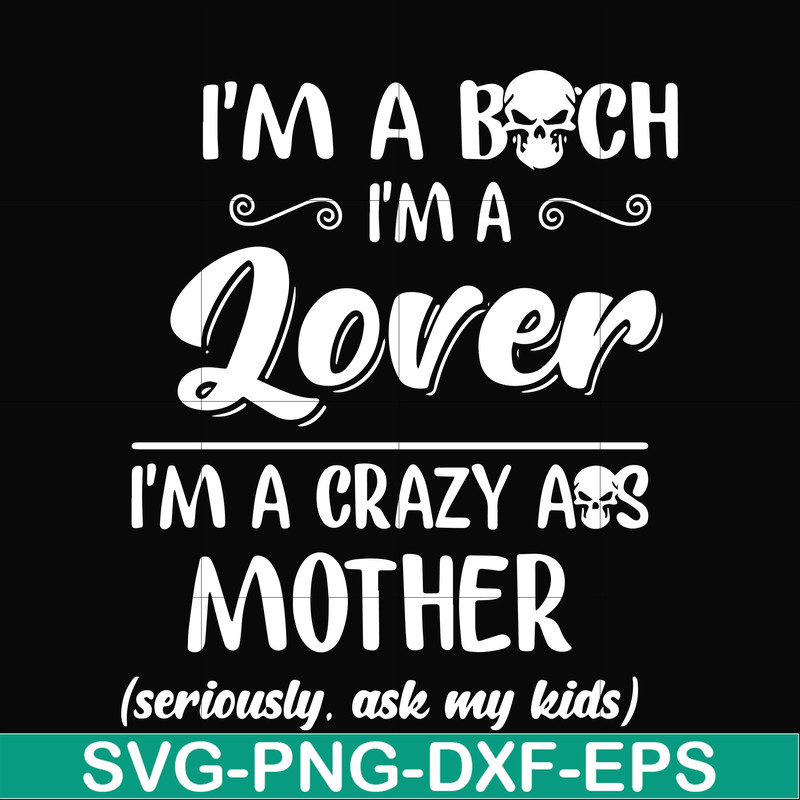 FN000149-I'm a bitch I'm a lover I'm a crazy ass mother svg, png, dxf, eps file FN000149.jpg