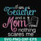 FN000162-I am a teacher and a mom nothing scares me svg, png, dxf, eps file FN000162.jpg