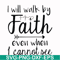 FN000174-I will walk by faith even when I cannot see svg, png, dxf, eps file FN000174.jpg