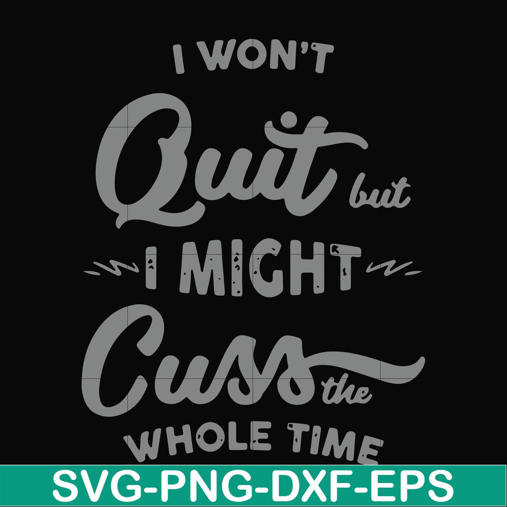 FN000205-I won't quit but I might cuss the whole time svg, png, dxf, eps file FN000205.jpg