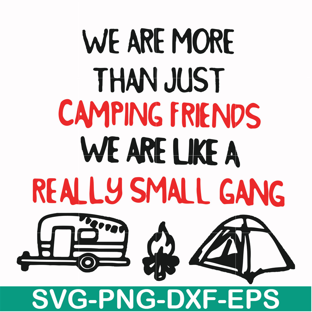 FN000248-We are more than just camping friends we are like a really small gang svg, png, dxf, eps file FN000248.jpg