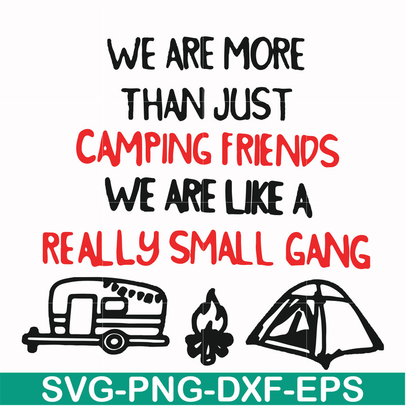 FN000248-We are more than just camping friends we are like a really small gang svg, png, dxf, eps file FN000248.jpg