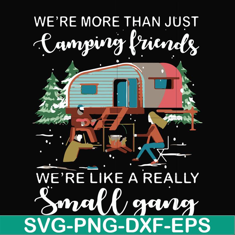 FN000249-We are more than just camping friends we are like a really small gang svg, png, dxf, eps file FN000249.jpg