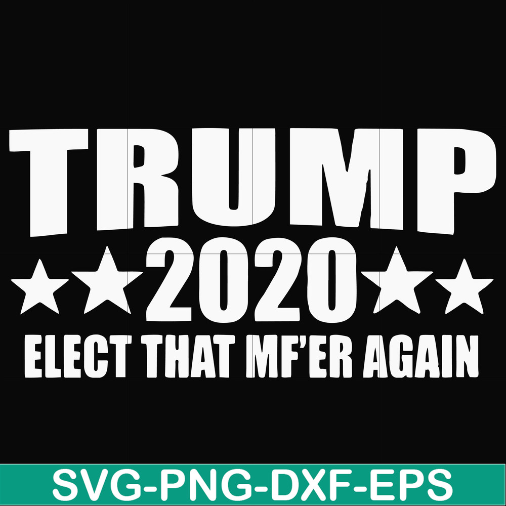 FN00025-Trump 2020 elect that mf'er again svg, png, dxf, eps file FN00025.jpg
