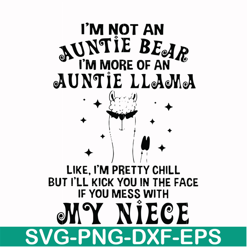 FN000265-I'm not an auntie bear I'm more of a auntie llama Uke I'm pretty chill but I'll kick you in the face if you mess with my niece svg, png, dxf, eps file