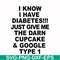 FN000288-I know I have diabetes just give me the darn cupcake google type 1 svg, png, dxf, eps file FN000288.jpg
