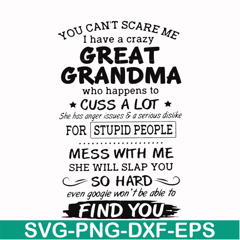FN00029-You can't scare me I have a crazy great grandma who happens to cuss a lot she has anger issues & a serious dislike for stupid people svg, png, dxf, eps