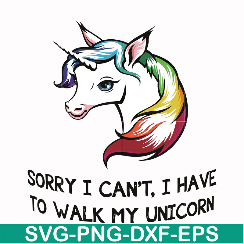FN000295-Sorry I can't I have to take my unicorn for a walk svg, png, dxf, eps file FN000295.jpg