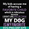 FN000374-My kids accuse me of having a favorite child which is ridiculous because I don't like any of them my dog is my favorite svg, png, dxf, eps file FN00037