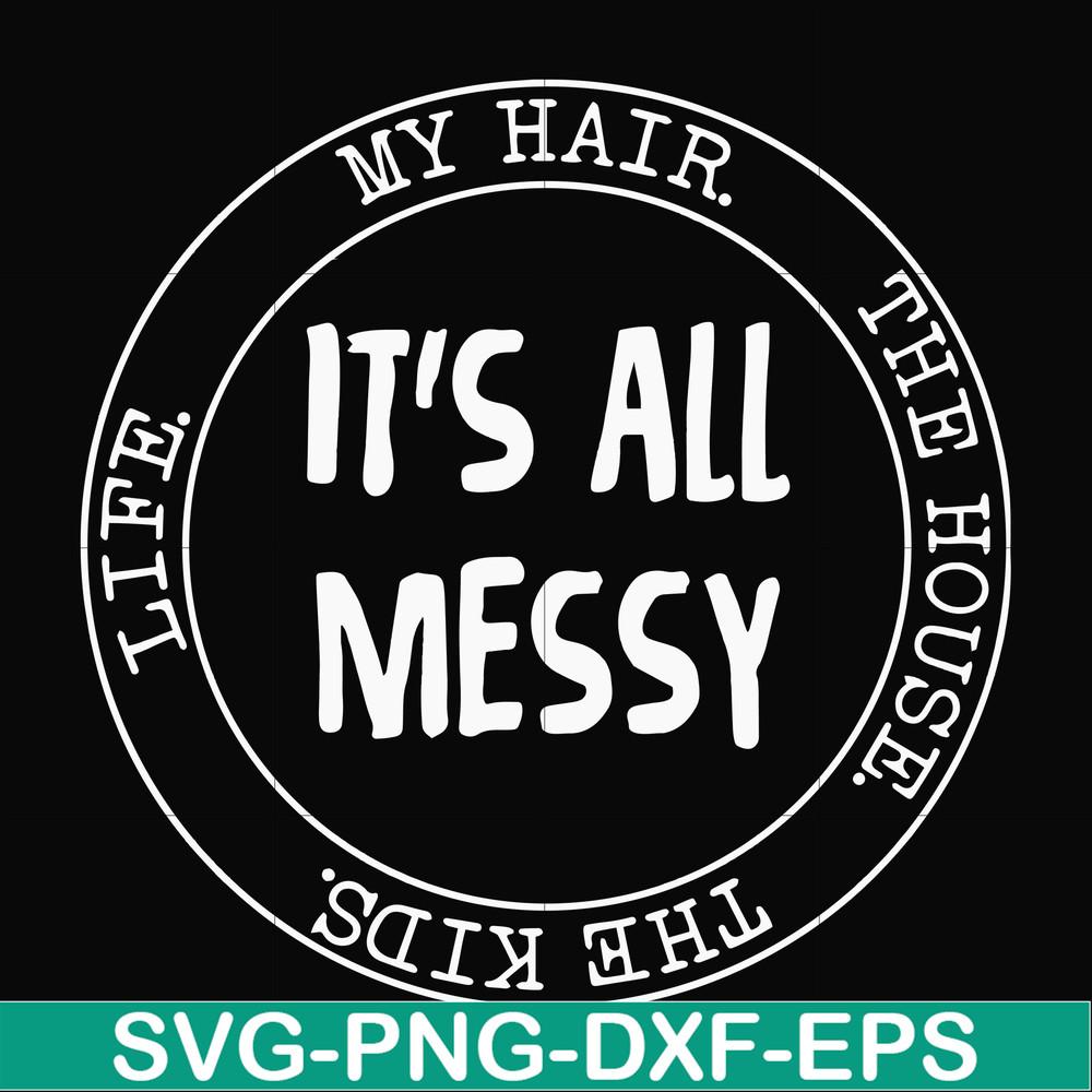 FN000418-It's all messy svg, png, dxf, eps file FN000418.jpg