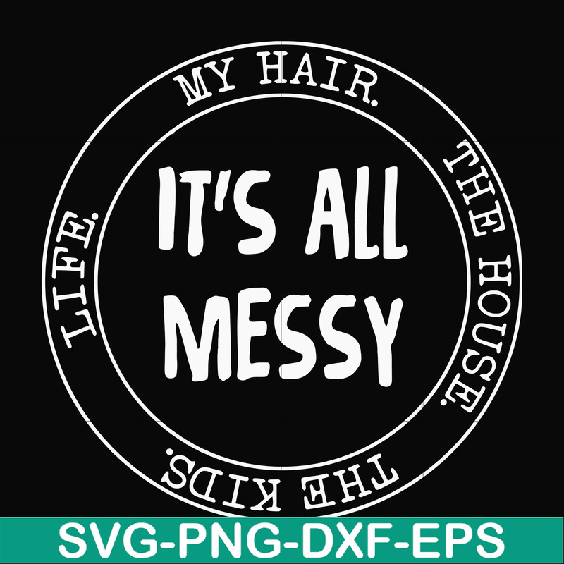 FN000418-It's all messy svg, png, dxf, eps file FN000418.jpg