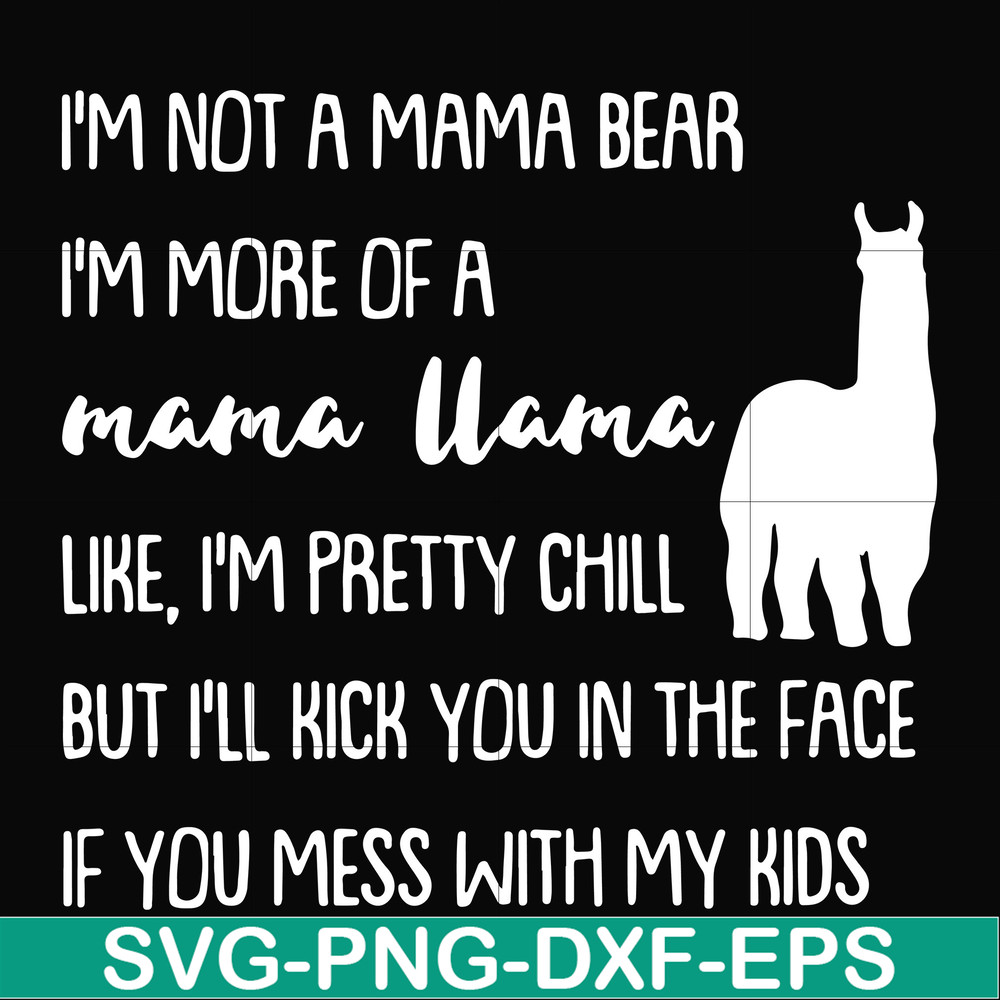 FN000442-I'm not a mama bear I'm more of a grandma llama like I'm pretty chill but I'll kick you in the face if you mess with my kids svg, png, dxf, eps file FN