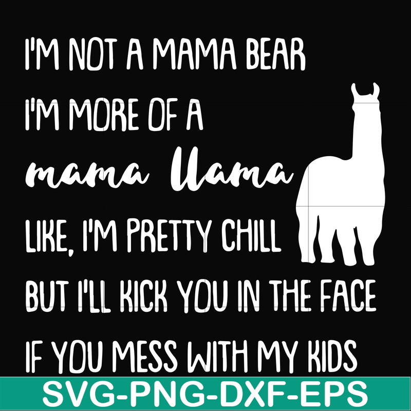 FN000442-I'm not a mama bear I'm more of a grandma llama like I'm pretty chill but I'll kick you in the face if you mess with my kids svg, png, dxf, eps file FN