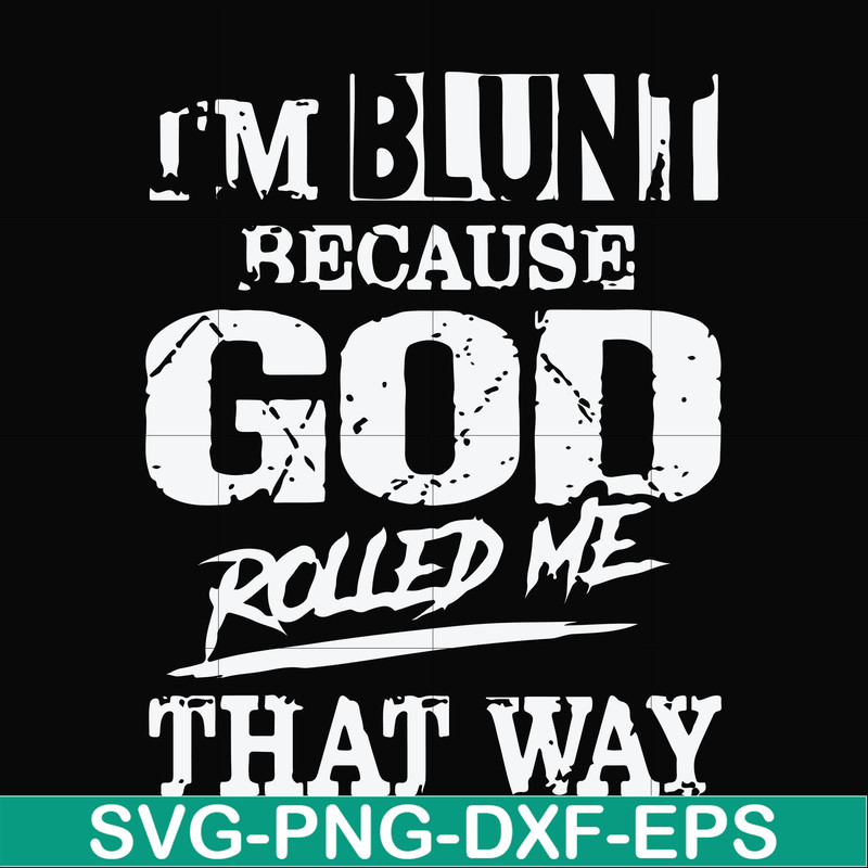 FN000447-I'm blunt because God rolled me that way svg, png, dxf, eps file FN000447.jpg