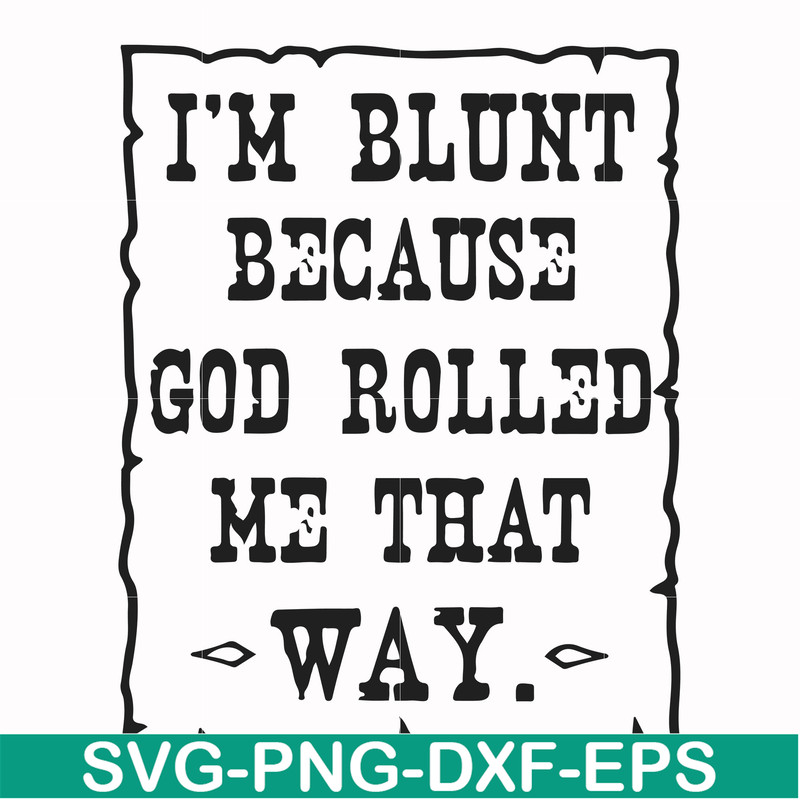 FN000448-I'm blunt because God rolled me that way svg, png, dxf, eps file FN000448.jpg