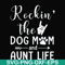 FN000449-Rockin' the dog mom and aunt life svg, png, dxf, eps file FN000449.jpg