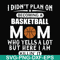 FN000462-I didn't plan on becoming a basketball mom who yells a lot but here I am killin' it svg, png, dxf, eps file FN000462.jpg