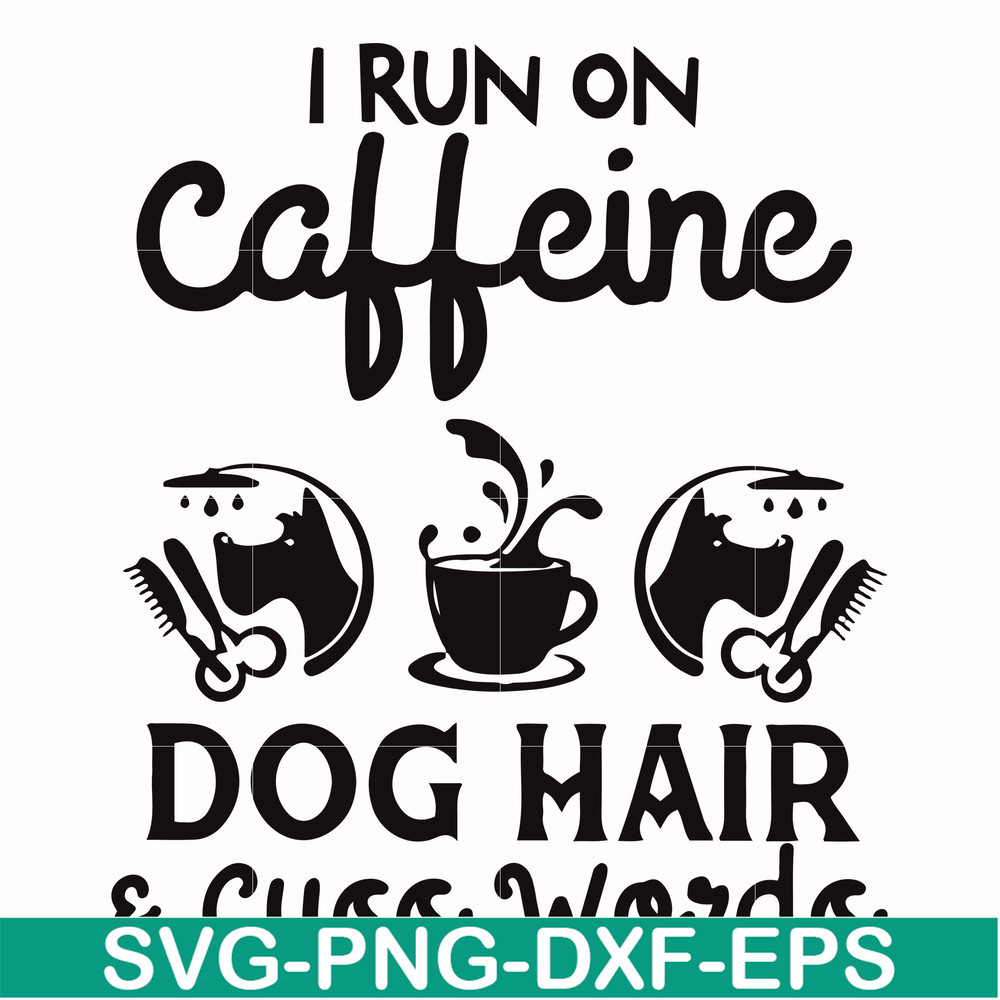 FN000470-I run on caffeine dog hair cuss words svg, png, dxf, eps file FN000470.jpg