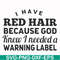 FN000474-I have red hair because God knew I needed a warning label svg, png, dxf, eps file FN000474.jpg