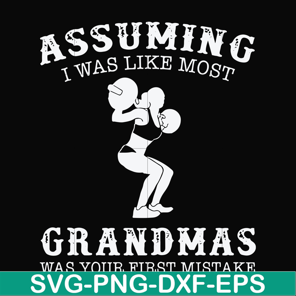 FN000487-Assuming I was like most grandmas was your first mistake svg, png, dxf, eps file FN000487.jpg